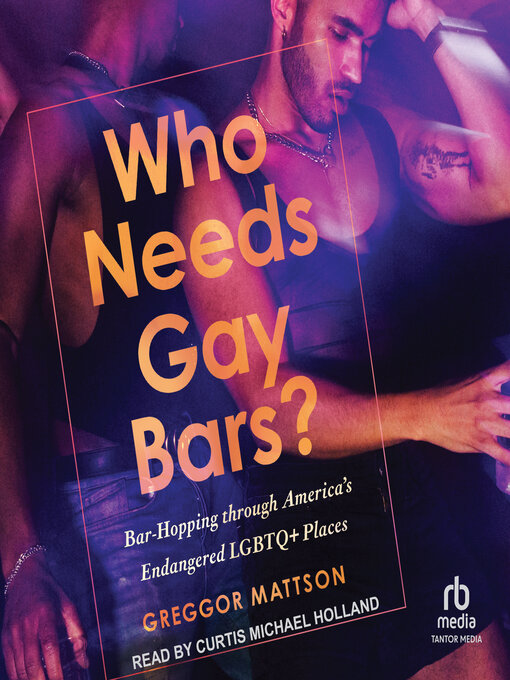 Title details for Who Needs Gay Bars? by Greggor Mattson, PhD - Available